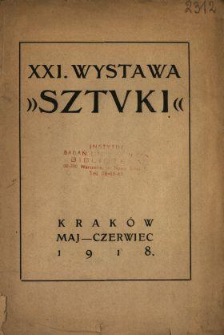 XXI. Wystawa "Sztuki" : Krak&oacute;w, maj - czerwiec 1918.