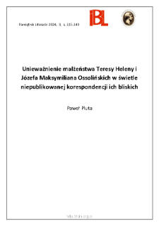 Unieważnienie małżeństwa Teresy Heleny i Józefa Maksymiliana Ossolińskich w świetle niepublikowanej korespondencji ich bliskich.