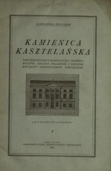 Kamienica kasztelańska ongi pieczętarzy koronnych i Chodkiewicz&oacute;w, przy ulicy Miodowej w Warszawie, obecnie własność i siedziba Związku Rzemieślnik&oacute;w Chrześcijan : zarys historyczny ilustrowany. 1