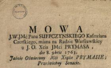 Mowa J. W. Jmć Pana Suffczynskiego Kasztelana Czerskiego miana na Radzie Warszawskiey u J. O. Xcia Jmci Prymasa die 8. 9bris 1763.
