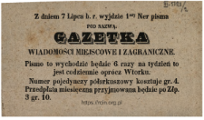 [Gazetka. Wiadomości miejscowe i zagraniczne] : [Incipit:] Z dniem 7 lipca b. r. wyjdzie 1szy ner pisma pod nazwą: Gazetka. Wiadomości miejscowe i zagraniczne : pismo to wychodzić będzie 6 razy na tydzień to jest codziennie oprócz wtorku ...