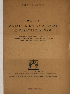 Walka świata niewidzialnego z pozawidzialnym : (odczyt wygłoszony na 1 dorocznym zebraniu publicznym Wrocławskiego Towarzystwa Naukowego dnia 7 marca 1948 roku)