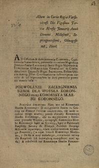 Pozwolenie Zaciągnienia Summ Dla Woyska Koronnego Przez Kommissyą Skarbu Koronnego : [oblata] : Actum in Curia Regia Varsaviensi Die Vigesima Tertia Mensis Januarij Anno Domini, Millesimo, Septingentesimo, Octuagesimo, Nono.