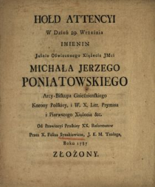Hołd Attencyi W Dzień 29. Września Imienin [...] Xiążecia Jmci Michała Jerzego Poniatowskiego Arcy-Biskupa Gnieźnienskiego Korony Polskiey i W.X.Litt. Prymasa [...]