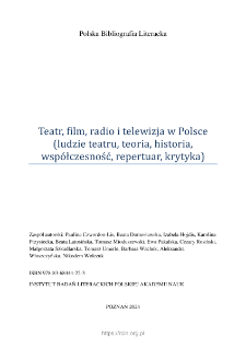 Polska Bibliografia Literacka: Teatr, film, radio i telewizja w Polsce (ludzie teatru, teoria, historia, wsp&oacute;łczesność, repertuar, krytyka) - 2024