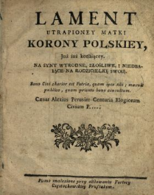 Lament Utrapioney Matki Korony Polskiey, Już iuż konaiącey Na Syny Wyrodne, Złośliwe I Niedbaiące Na Rodzicielkę Swoię : Pismo znalezione przy oddawaniu Fortecy Częstochowskiey Prussakom