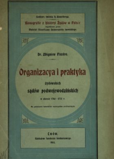 Organizacya i praktyka żydowskich sądów podwojewodzinskich w okresie 1740-1772 r. : na podstawie lwowskich materyałów archiwalnych