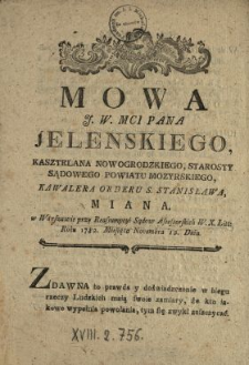Mowa J.W. Mci Pana Jelenskiego, Kasztelana Nowogrodzkiego, Starosty Sądowego Powiatu Mozyrskiego, Kawalera Orderu S. Stanisława Miana w Warszawie przy Reassumpcyi Sądow Assessorskich W.X.Litt. Roku 1782. Miesiąca Novembra 12. Dnia