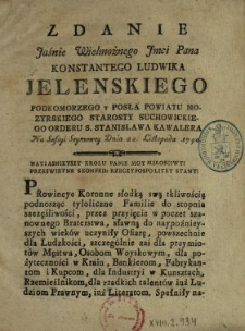 Zdanie Jaśnie Wielmożnego Jmci Pana Konstantego Ludwika Jelenskiego Podkomorzego y Posła Powiatu Mozyrskiego, Starosty Suchowickiego, Orderu S. Stanisława Kawalera Na Sessyi Seymowey Dnia 22. Listopada 1790