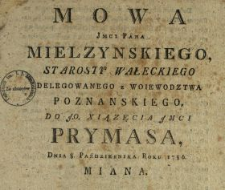 Mowa Jmci Pana Mielzynskiego, Starosty Wałeckiego Delegowanego z Woiewodztwa Poznanskiego Do J.O. Xiązęcia Jmci Prymasa, Dnia 8. Października Roku 1786. Miana