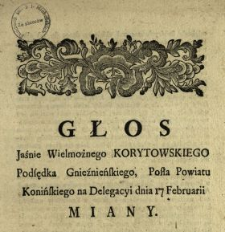 Głos Jaśnie Wielmożnego Korytowskiego Podsędka Gnieźnieńskiego, Posła Powiatu Konińskiego na Delegacyi dnia 17 Februarii Miany