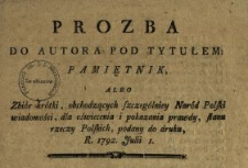 Prozba Do Autora Pod Tytułem: Pamiętnik Albo Zbi&oacute;r kr&oacute;tki, obchodzących szczeg&oacute;lniey Nar&oacute;d Polski wiadomości dla oświecenia i pokazania prawdy, stanu rzeczy Polskich, podany do druku, R. 1792. Julii 1
