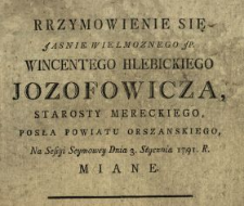 Przymowienie Się Jasnie Wielmoznego JP. Wincentego Hlebickiego Jozofowicza, Starosty Mereckiego, Posła Powiatu Orszanskiego, Na Sessyi Seymowey Dnia 3. Stycznia 1791. R. Miane
