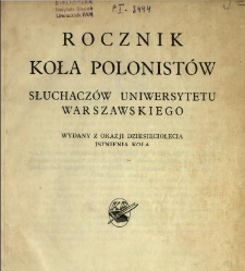 Rocznik Koła Polonistów Słuchaczów Uniwersytetu Warszawskiego : wydany z okazji dziesięciolecia istnienia Koła 1927