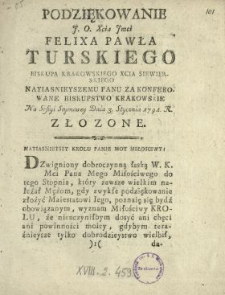 Podziękowanie J.O. Xcia Jmci Felixa Pawła Turskiego Biskupa Krakowskiego Xcia Siewierskiego Nayiasnieyszemu Panu Za Konferowane Biskupstwo Krakowskie Na Sessyi Seymowey Dnia 3. Stycznia 1791. R. Złozone