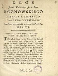 Głos Jaśnie Wielmożnego Jmci Pana Roznowskiego Pisarza Ziemskiego Y Posła Wwodztwa Gnizninskiego [!] Na Sessyi Seymowey D. 10. Grudnia R. 1789. Miany