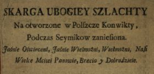 Skarga Ubogiey Szlachty Na otworzone w Polszcze Konwikty, Podczas Seymikow zaniesiona