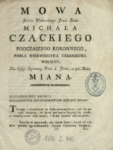 Mowa Jaśnie Wielmożnego Jmci Pana Michała Czackiego Podczaszego Koronnego, Posła Woiewodztwa Czerniechowskiego, Na Sessyi Seymowey Dnia 8. Junii 1790. Roku Miana