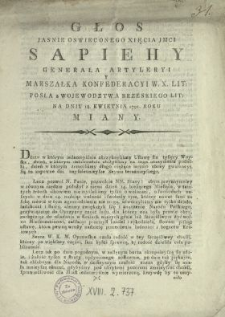 Głos Jasnie Oswieconego Xięcia Jmci Sapiehy Generała Artyleryi Y Marszałka Konfederacyi W.X.Lit., Posła z Wojewodztwa Brzeskiego Lit. Na Dniu 18. Kwietnia 1791. Roku Miany