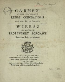 Carmen In Diem Anniversariam Regiæ Coronationis Anno 1791. Die 25. Novembris = Wiersz Na Rocznicę Krolewskiey Koronacyi Roku 1791. Dnia 25. Listopada