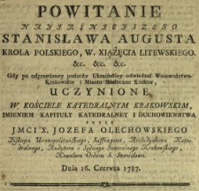 Powitanie Nayjaśnjeyszego Stanisława Augusta Krola Polskiego [...] Gdy po odprawioney podroży Ukraińskiey odwiedzał Woiewodztwo Krakowskie i Miasto Stołeczne Krakow Uczynione W Kościele Katedralnym Krakowskim, Imieniem Kapituły Katedralney I Duchowieństwa