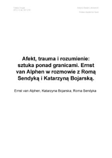 Afekt, trauma i rozumienie: sztuka ponad granicami wyobraźni. Ernst van Alphen w rozmowie z Romą Sendyką i Katarzyną Bojarską