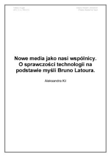 Nowe media jako nasi wsp&oacute;lnicy. O sprawczości technologii na podstawie myśli Bruno Latoura