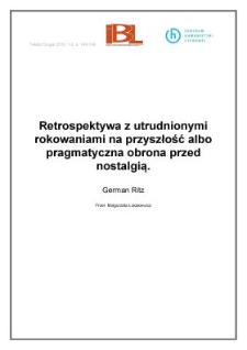Retrospektywa z utrudnionymi rokowaniami na przyszłość albo pragmatyczna obrona przed nostalgią