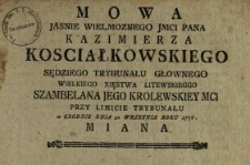 Mowa Jasnie Wielmoznego Jmci Pana Kazimierza Kosciałkowskiego Sędziego Trybunału Głownego Wielkiego Xięstwa Litewskiego, Szambelana Jego Krolewskiey Mci Przy Limicie Trybunału w Grodnie Dnia 30 Wrzesnia Roku 1776. Miana