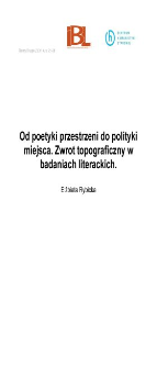 Od poetyki przestrzeni do polityki miejsca. Zwrot topograficzny w badaniach literackich