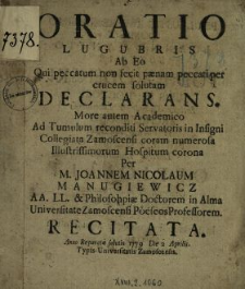 Oratio Lugubris Ab Eo Qui peccatum non fecit p&aelig;nam peccati per crucem solutam Declarans : More autem Academico Ad Tumulum reconditi Servatoris in Insigni Collegiata Zamoscensi coram numerosa Illustrissimorum Hospitum corona