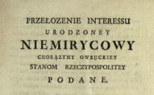 Przełozenie Interessu Urodzoney Niemirycowy Chorązyny Owruckiey Stanom Rzeczypospolitey Podane