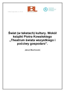 Świat (w tekstach) kultury. Wok&oacute;ł książki Piotra Kowalskiego " Theatrum świata wszystkiego i poćciwy gospodarz"
