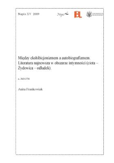 Między ekshibicjonizmem a autobiografizmem. Literatura najnowsza w obszarze intymności (ciota - Żydowica - odludek)