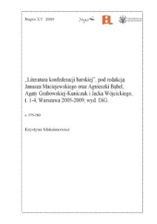 "Literatura konfederacji barskiej", pod redakcją Janusza Maciejewskiego oraz Agnieszki Bąbel, Agaty Grabowskiej-Kuniczuk i Jacka Wójcickiego, t. 1-4, Warszawa 2005-2009, wyd. DiG