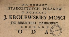 Na Obrazy Starozytnych Polakow Z Rozkazu J. Krolewskiey Mosci Do Biblioteki Zamkowey Zebrane Oda