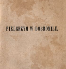 Pielgrzym w Dobromilu czyli Nauki wieyskie z dodatkiem powieści