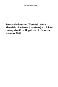 Sarmackie theatrum. Wartości i słowa. Materiały z konferencji naukowej, Katowice 9-11 grudnia 1998, cz. I, pod red. R. Ocieczek, przy wsp&oacute;łudziale B. Mazurkowej, Katowice 2001, s. 227; Sarmackie theatrum. Idee i rzeczywistość, cz. II, s. 230.