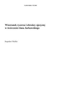 Wizerunek rycerza i obrońcy ojczyzny w tw&oacute;rczości Jana Jurkowskiego