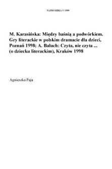 Marta Karasińska, "Między baśnią a podw&oacute;rkiem. Gry literackie w polskim dramacie dla dzieci", Poznań 1998, Biblioteka Literacka "Poznańskich Studi&oacute;w Polonistycznych" t. 9, ss. 199; Alicja Baluch, "Czyta, nie czyta... (o dziecku literackim)", Krak&oacute;w 1998, Wydawnictwo Edukacyjne, ss. 121