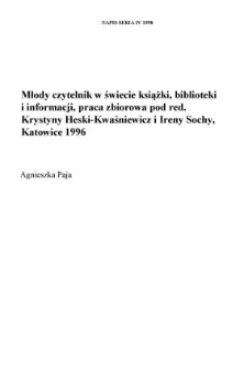 "Młody czytelnik w świecie książki, biblioteki i informacji", praca zbiorowa pod red. Krystyny Heski-Kwaśniewicz i Ireny Sochy, Wydawnictwo Uniwersytetu Śląskiego, Katowice 1996, ss. 283
