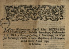 Mowa Wielmożnego Jmci Pana Jozefa Rosnowskiego Stolnika Sanockiego, Pułkownika J.K.Mci y Rzeczypospolitey, a Pierwszego, od Woyska Koronnego, Posła, in facie Majestatis & Ordinum, 10ma 8bris Anno 1744. w Grodnie