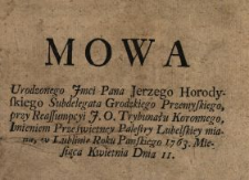 Mowa Urodzonego Jmci Pana Jerzego Horodyskiego Subdelegata Grodzkiego Przemyskiego przy Reassumpcyi J.O. Trybunału Koronnego, Imieniem Prześwietney Palestry Lubelskiey miana, w Lublinie Roku Panskiego 1763. Misiąca Kwietnia Dnia 11