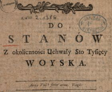Do Stan&oacute;w Z okoliczności Uchwały Sto Tysięcy Woyska : [Inc.:] Już los Polski na woli obcey nie iest więcey [...]