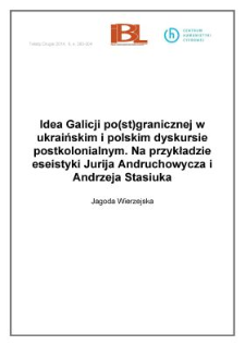 Idea Galicji po(st)granicznej w ukraińskim i polskim dyskursie postkolonialnym. Na przykładzie eseistyki Jurija Andruchowycza i Andrzeja Stasiuka