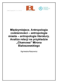 Międzymiejsce. Antropologia codzienności &ndash; antropologia miasta &ndash; antropologia literatury. Analiza relacji na przykładzie "Chamowa" Mirona Białoszewskiego
