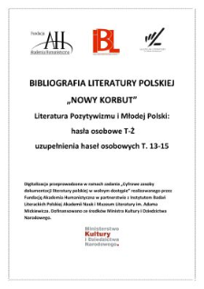 Literatura pozytywizmu i Młodej Polski : hasła osobowe T-Ż, uzupełnienia haseł osobowych t. 13-15