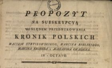 Propozyt Na Subskrypcyą Względem Przedrukowania Kronik Polskich Macieia Stryikowskiego, Marcina Bielskiego, Marcina Kromera y Alexandra Gwagnina In-Octavo