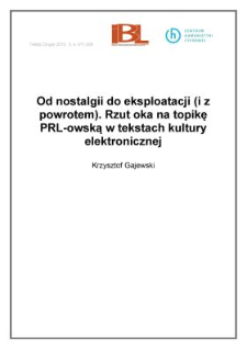 Od nostalgii do eksploatacji (i z&nbsp;powrotem). Rzut oka na topikę PRL-owską w&nbsp;tekstach kultury elektronicznej