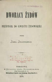 Dworacy Żydów : przypisek do kwestyi żydowskiej